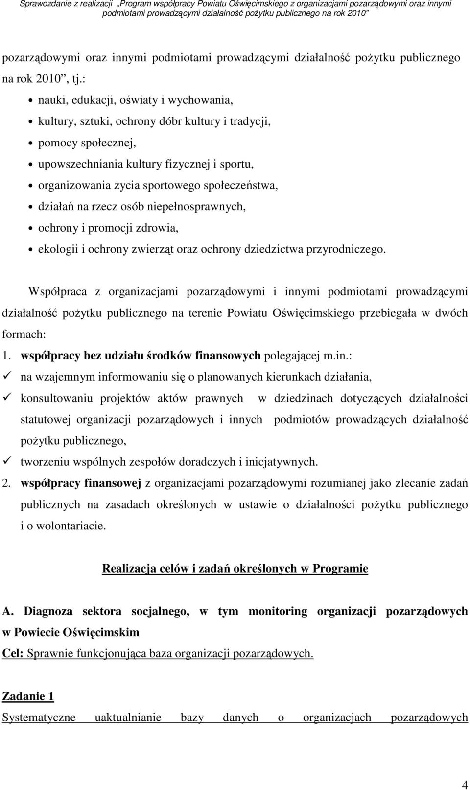 działań na rzecz osób niepełnosprawnych, ochrony i promocji zdrowia, ekologii i ochrony zwierząt oraz ochrony dziedzictwa przyrodniczego.