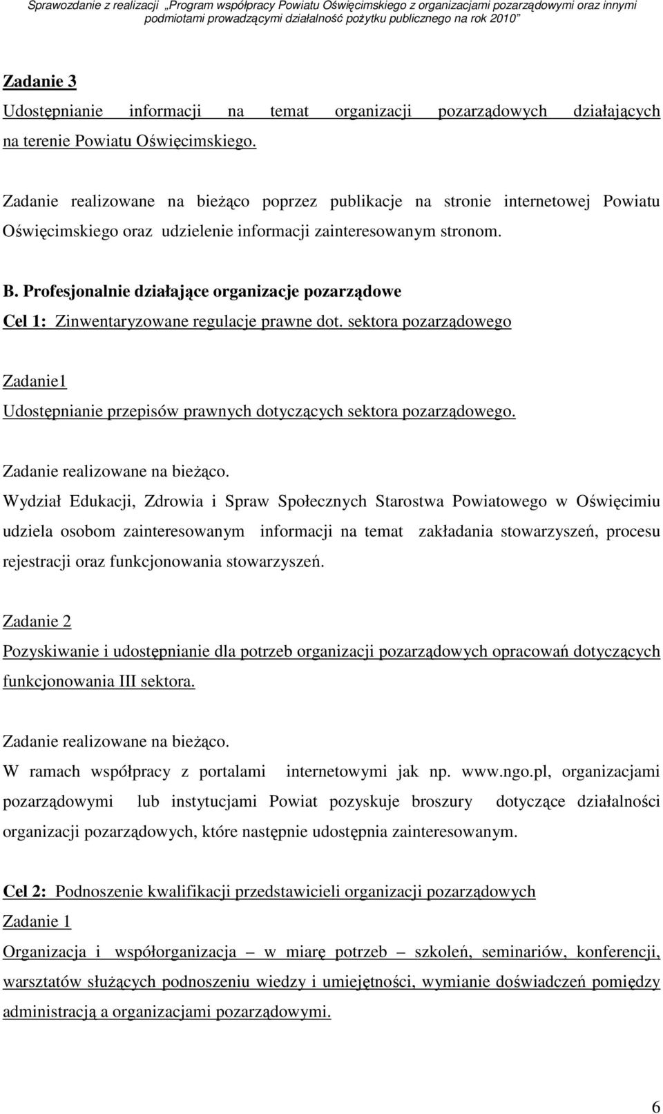 Profesjonalnie działające organizacje pozarządowe Cel 1: Zinwentaryzowane regulacje prawne dot. sektora pozarządowego Zadanie1 Udostępnianie przepisów prawnych dotyczących sektora pozarządowego.