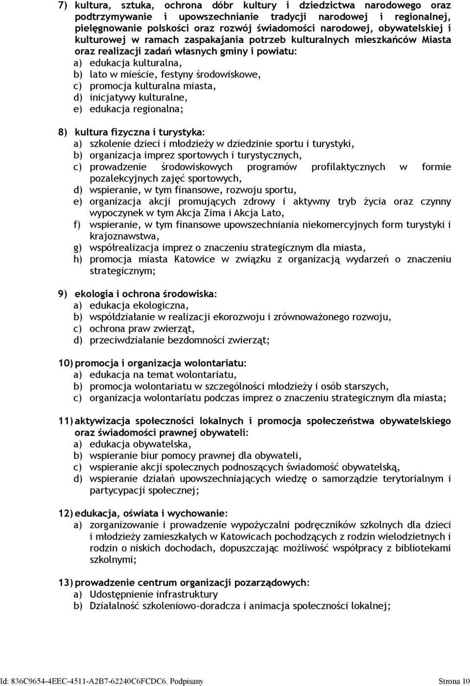 środowiskowe, c) promocja kulturalna miasta, d) inicjatywy kulturalne, e) edukacja regionalna; 8) kultura fizyczna i turystyka: a) szkolenie dzieci i młodzieży w dziedzinie sportu i turystyki, b)