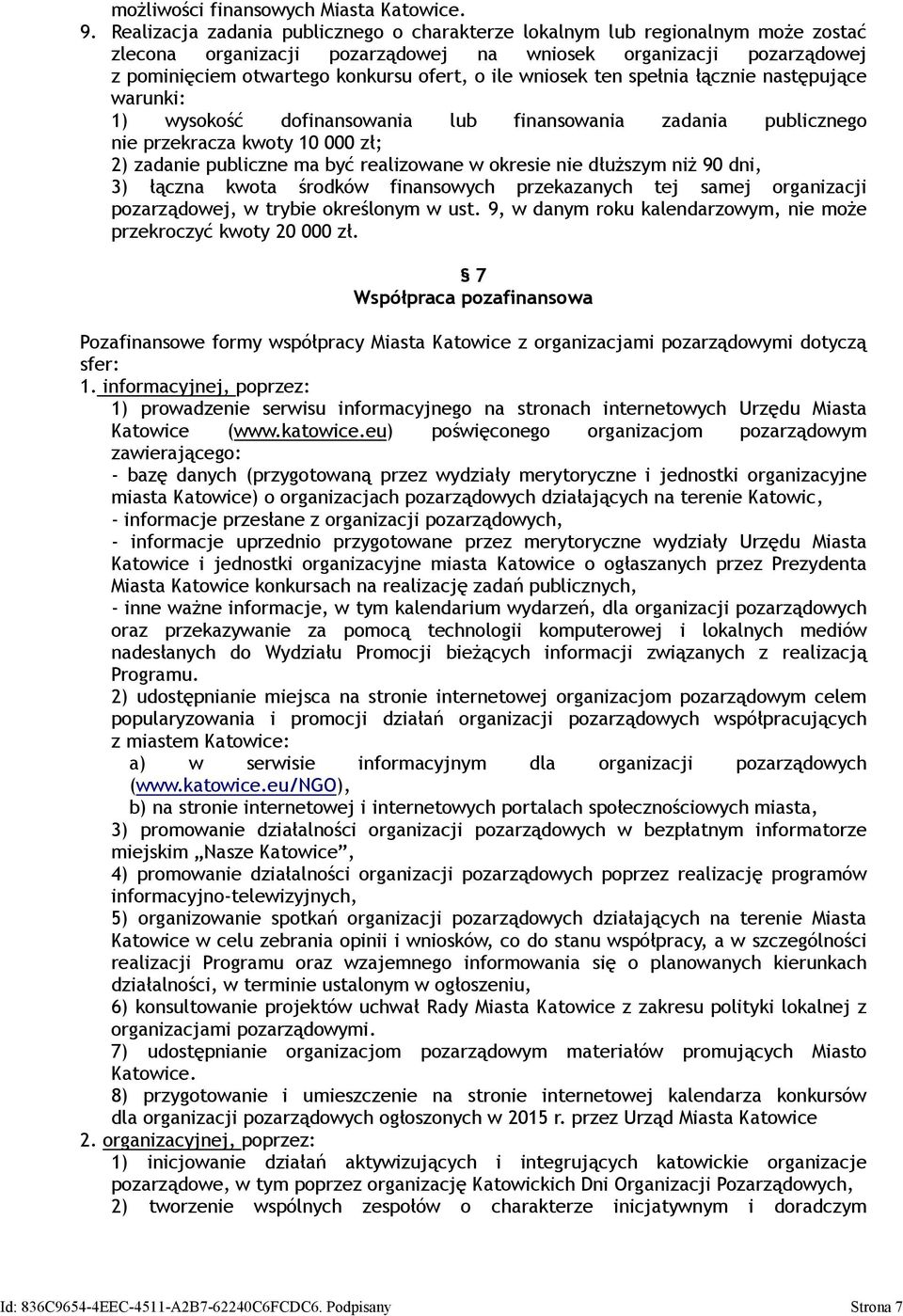 wniosek ten spełnia łącznie następujące warunki: 1) wysokość dofinansowania lub finansowania zadania publicznego nie przekracza kwoty 10 000 zł; 2) zadanie publiczne ma być realizowane w okresie nie