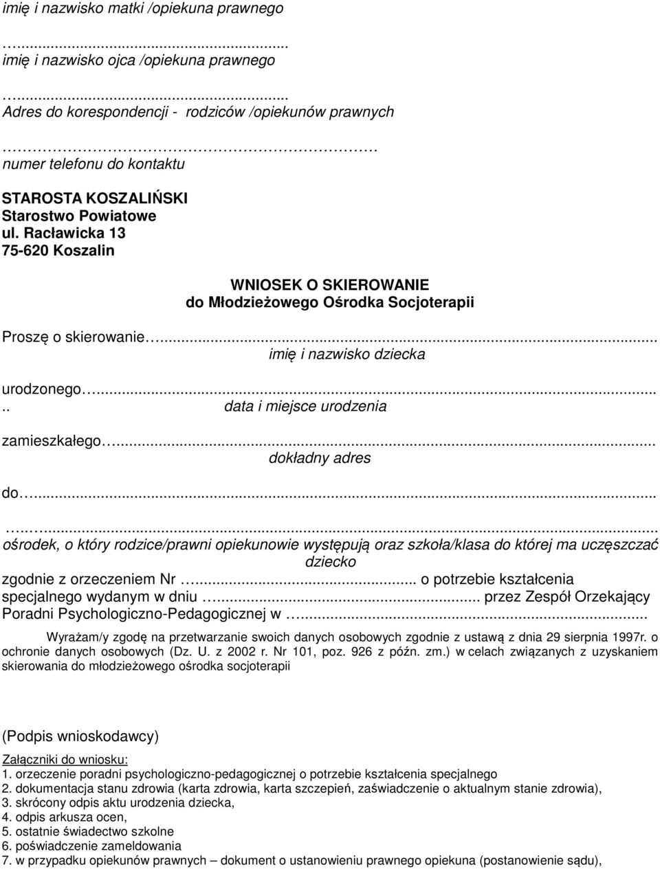 .... data i miejsce urodzenia zamieszkałego... dokładny adres do...... ośrodek, o który rodzice/prawni opiekunowie występują oraz szkoła/klasa do której ma uczęszczać dziecko zgodnie z orzeczeniem Nr.