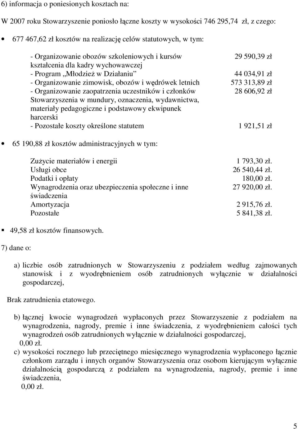 zł - Organizowanie zaopatrzenia uczestników i członków 28 606,92 zł Stowarzyszenia w mundury, oznaczenia, wydawnictwa, materiały pedagogiczne i podstawowy ekwipunek harcerski - Pozostałe koszty