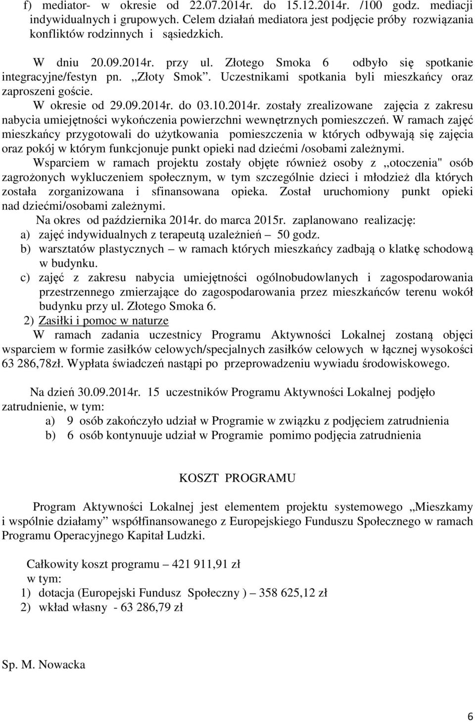 10.2014r. zostały zrealizowane zajęcia z zakresu nabycia umiejętności wykończenia powierzchni wewnętrznych pomieszczeń.