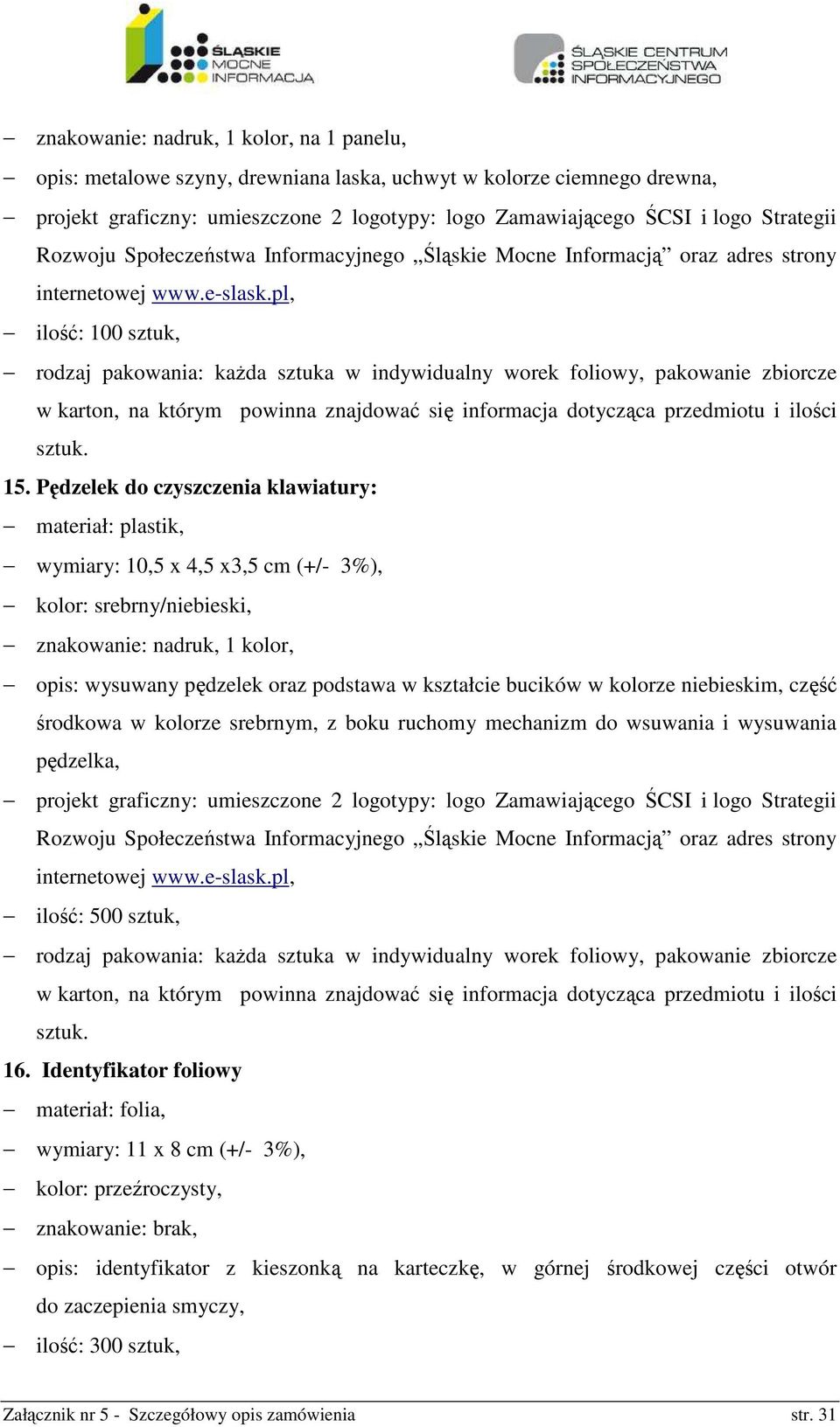 Pędzelek do czyszczenia klawiatury: materiał: plastik, wymiary: 10,5 x 4,5 x3,5 cm (+/- 3%), kolor: srebrny/niebieski, znakowanie: nadruk, 1 kolor, opis: wysuwany pędzelek oraz podstawa w kształcie