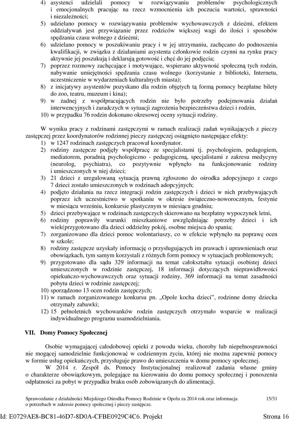 poszukiwaniu pracy i w jej utrzymaniu, zachęcano do podnoszenia kwalifikacji, w związku z działaniami asystenta członkowie rodzin czynni na rynku pracy aktywnie jej poszukują i deklarują gotowość i