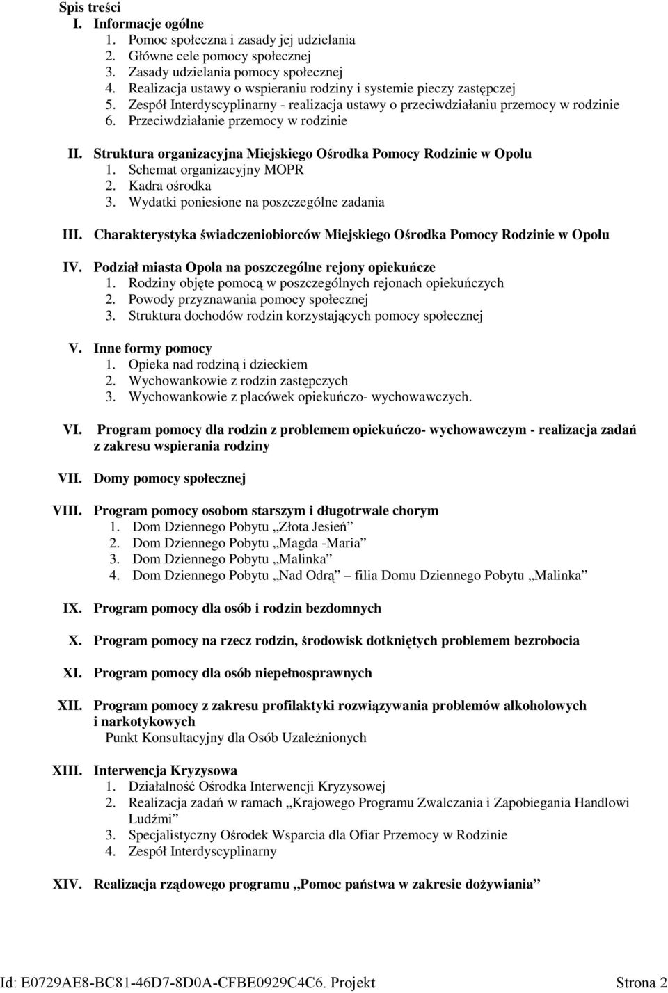 Struktura organizacyjna Miejskiego Ośrodka Pomocy Rodzinie w Opolu 1. Schemat organizacyjny MOPR 2. Kadra ośrodka 3. Wydatki poniesione na poszczególne zadania III.