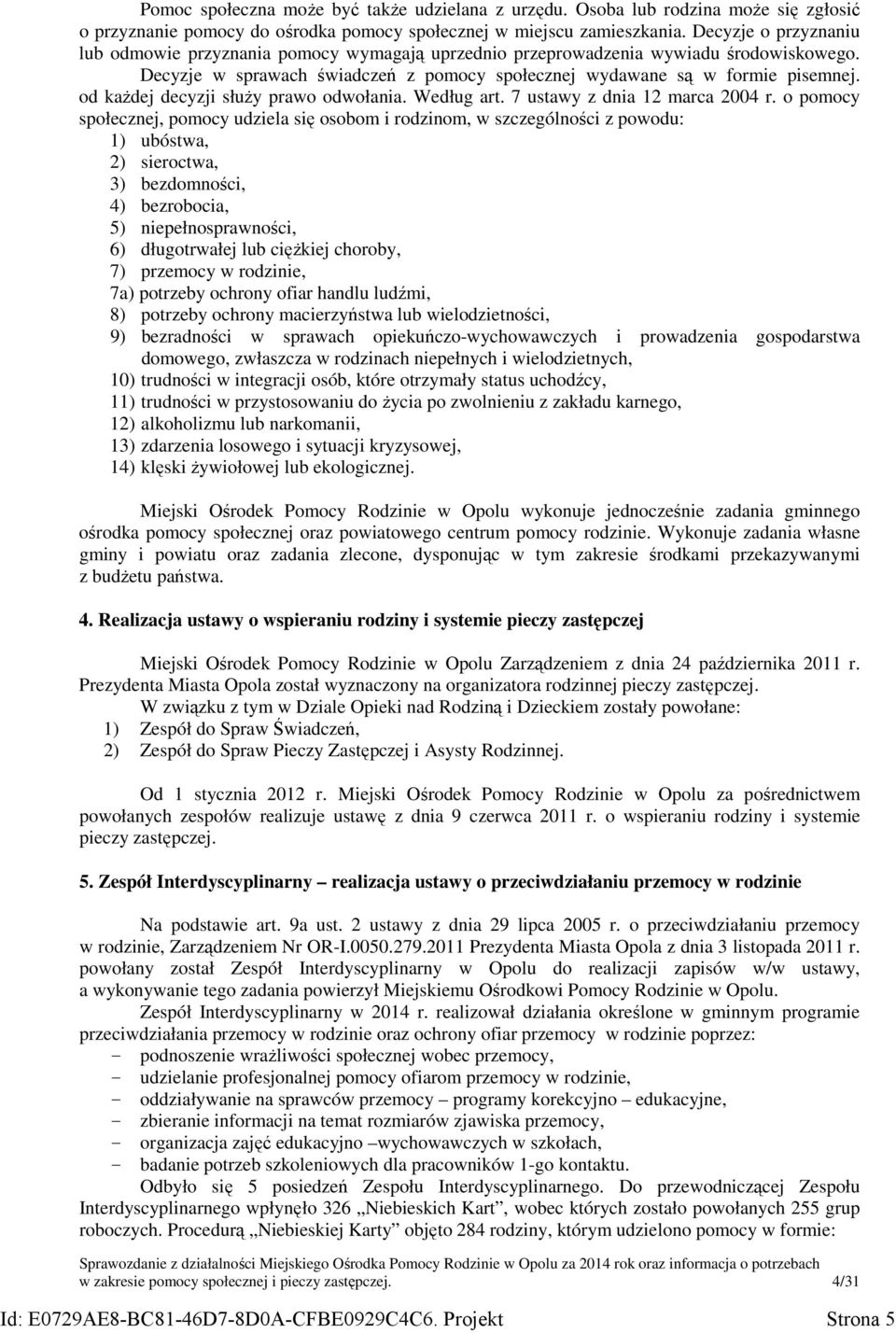 od każdej decyzji służy prawo odwołania. Według art. 7 ustawy z dnia 12 marca 2004 r.