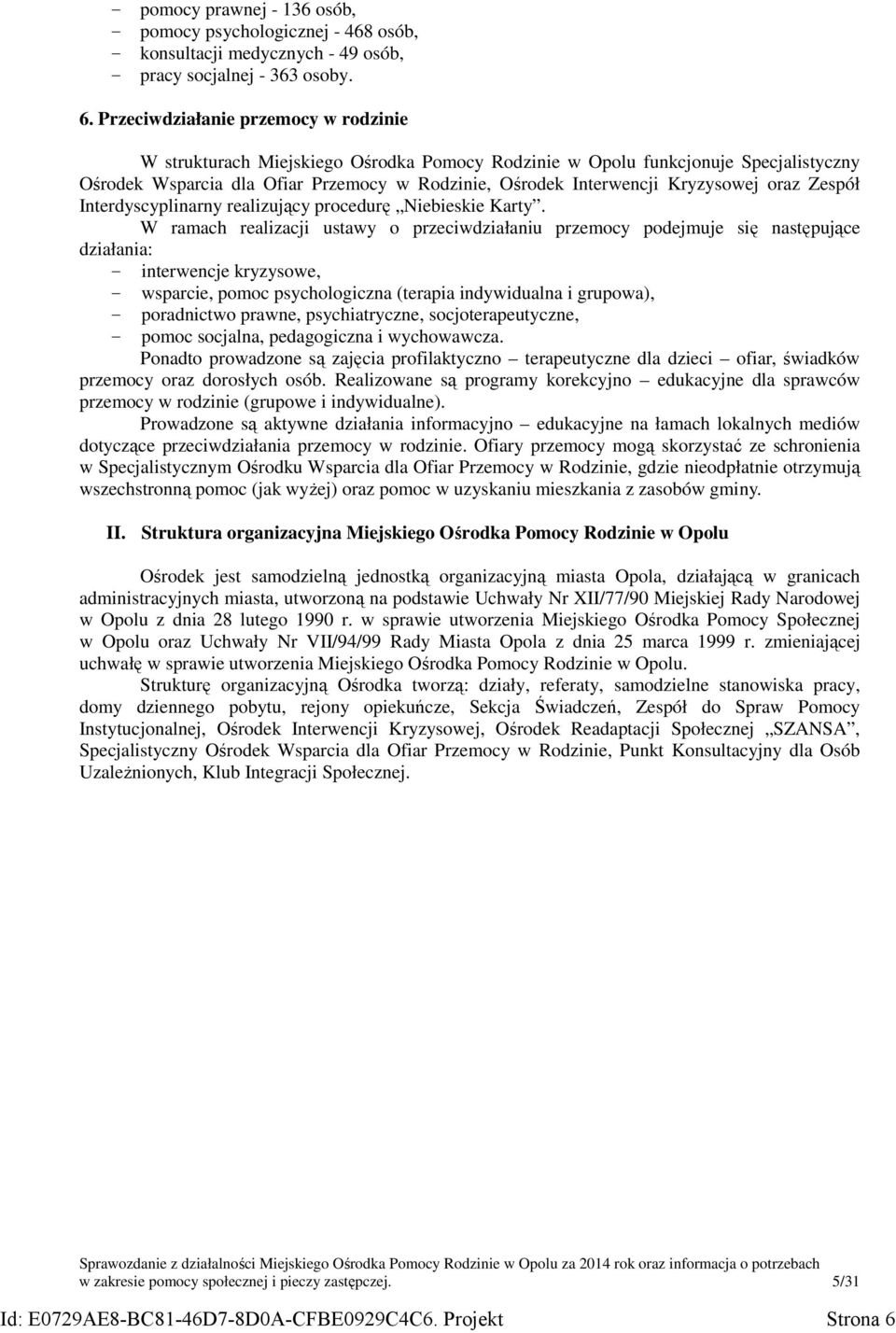 Kryzysowej oraz Zespół Interdyscyplinarny realizujący procedurę Niebieskie Karty.