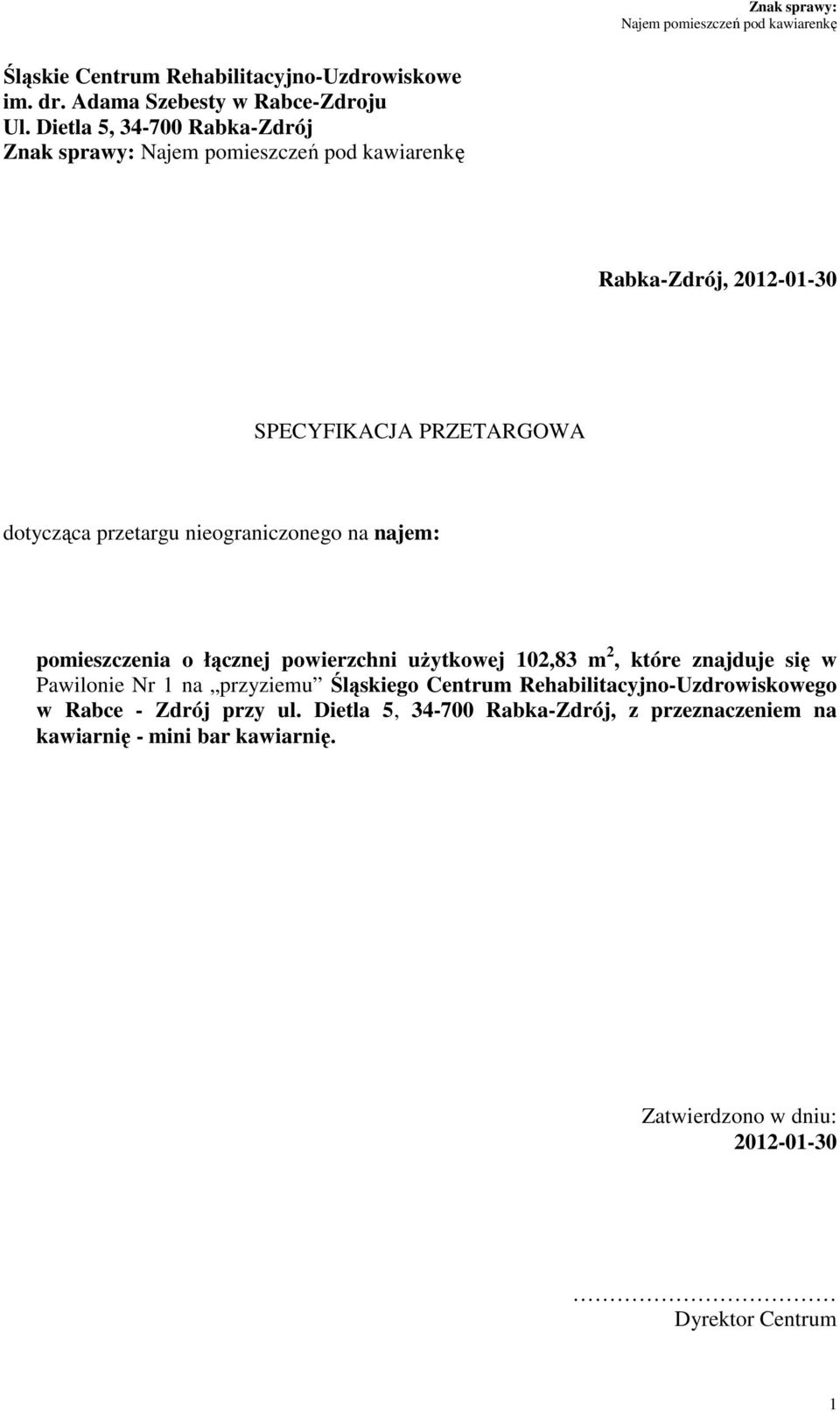 najem: pomieszczenia o łącznej powierzchni uŝytkowej 102,83 m 2, które znajduje się w Pawilonie Nr 1 na przyziemu Śląskiego Centrum