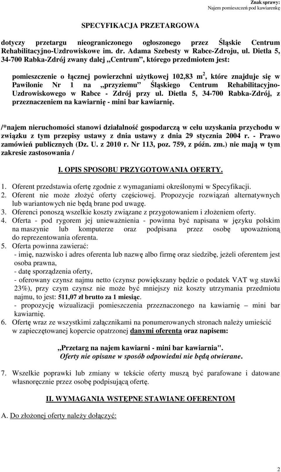 Centrum Rehabilitacyjno- Uzdrowiskowego w Rabce - Zdrój przy ul. Dietla 5, 34-700 Rabka-Zdrój, z przeznaczeniem na kawiarnię - mini bar kawiarnię.