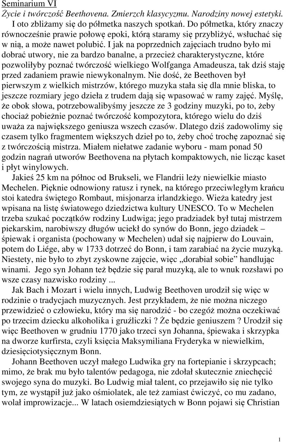 I jak na poprzednich zajęciach trudno było mi dobrać utwory, nie za bardzo banalne, a przecież charakterystyczne, które pozwoliłyby poznać twórczość wielkiego Wolfganga Amadeusza, tak dziś staję