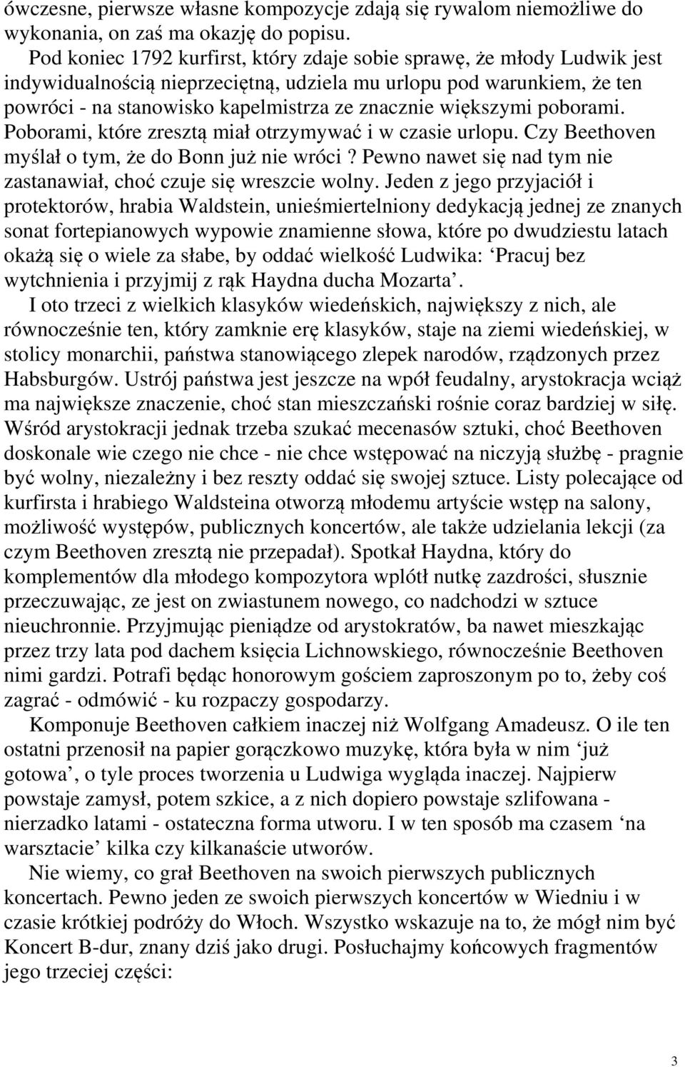 większymi poborami. Poborami, które zresztą miał otrzymywać i w czasie urlopu. Czy Beethoven myślał o tym, że do Bonn już nie wróci?