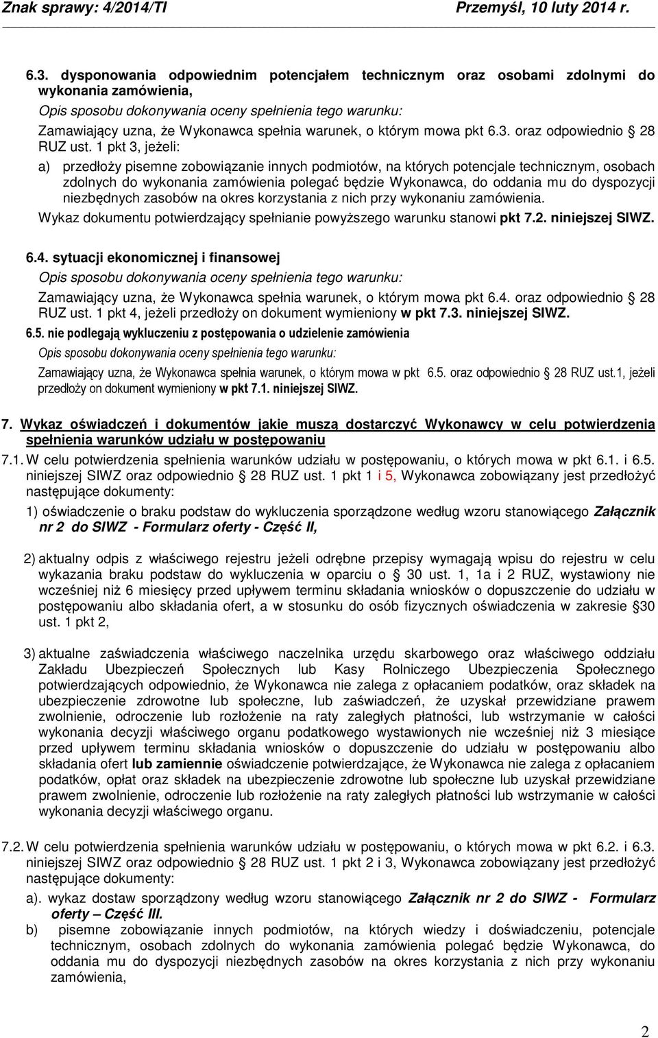 niezbędnych zasobów na okres korzystania z nich przy wykonaniu zamówienia. Wykaz dokumentu potwierdzający spełnianie powyższego warunku stanowi pkt 7.2. niniejszej SIWZ. 6.4.