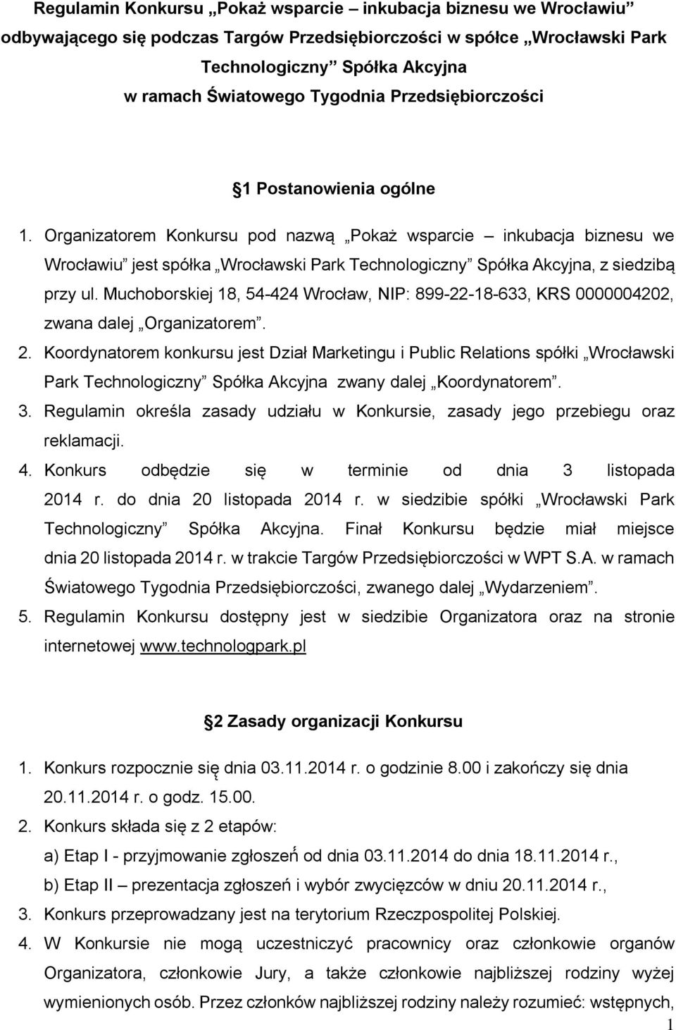 Organizatorem Konkursu pod nazwa Pokaż wsparcie inkubacja biznesu we Wrocławiu jest spółka Wrocławski Park Technologiczny Spółka Akcyjna, z siedziba przy ul.