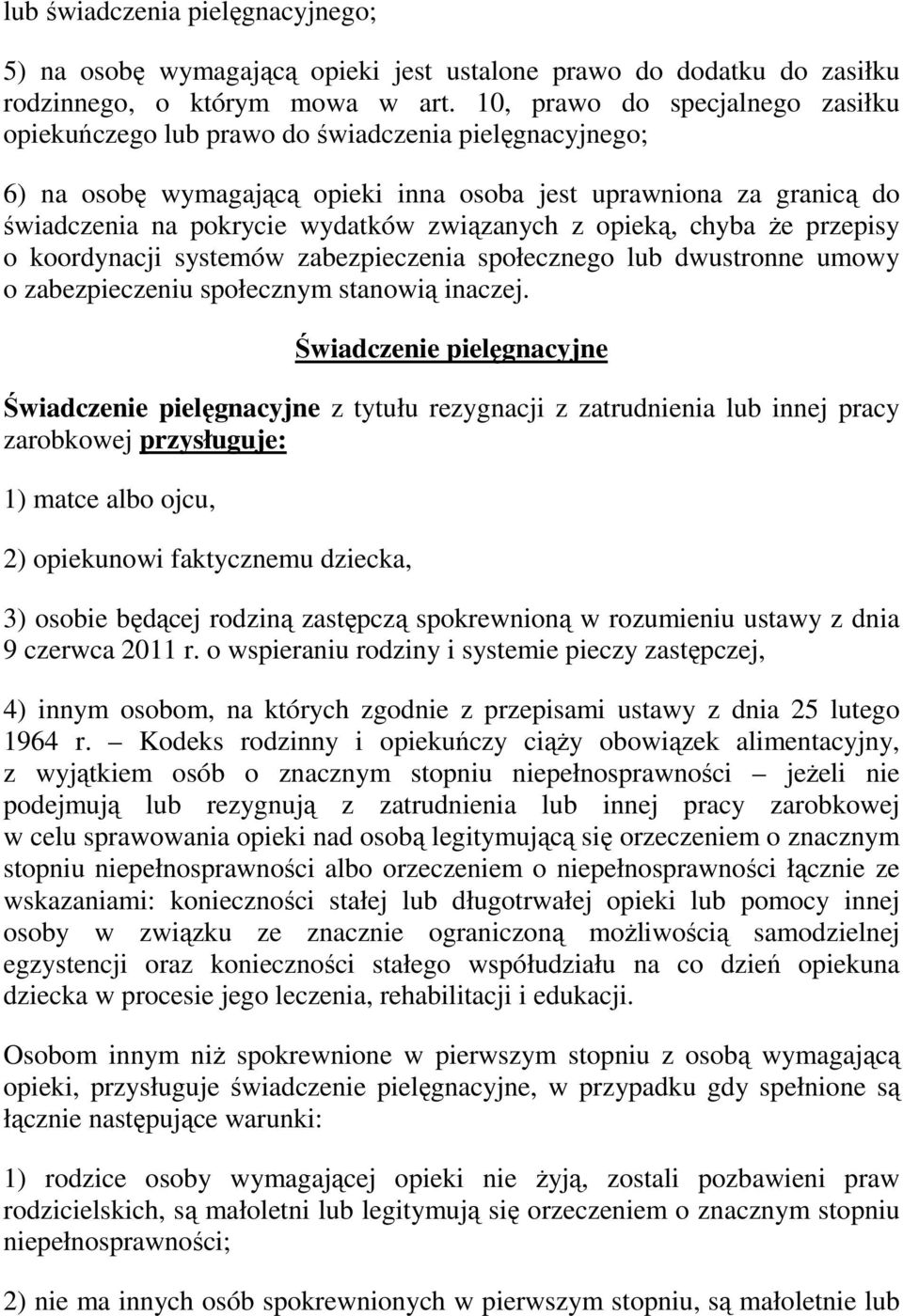 związanych z opieką, chyba że przepisy o koordynacji systemów zabezpieczenia społecznego lub dwustronne umowy o zabezpieczeniu społecznym stanowią inaczej.