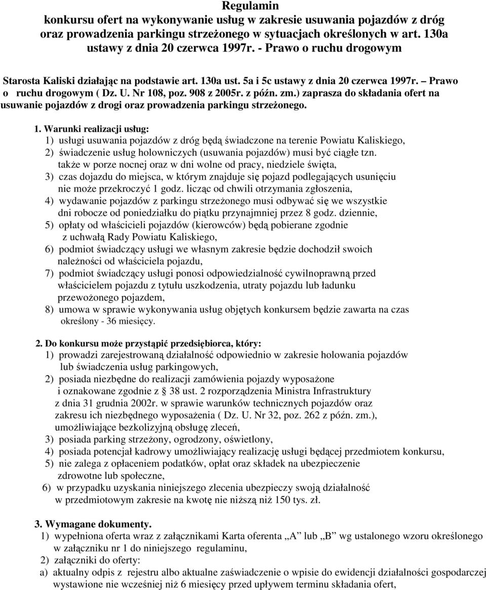 ) zaprasza do składania ofert na usuwanie pojazdów z drogi oraz prowadzenia parkingu strzeŝonego. 1.