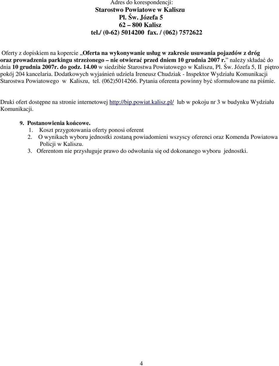 naleŝy składać do dnia 10 grudnia 2007r. do godz. 14.00 w siedzibie Starostwa Powiatowego w Kaliszu, Pl. Św. Józefa 5, II piętro pokój 204 kancelaria.