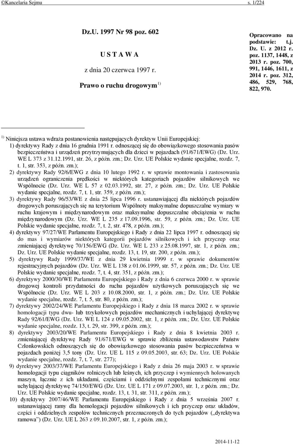 odnoszącej się do obowiązkowego stosowania pasów bezpieczeństwa i urządzeń przytrzymujących dla dzieci w pojazdach (91/671/EWG) (Dz. Urz. WE L 373 z 31.12.1991, str. 26, z późn. zm.; Dz. Urz. UE Polskie wydanie specjalne, rozdz.