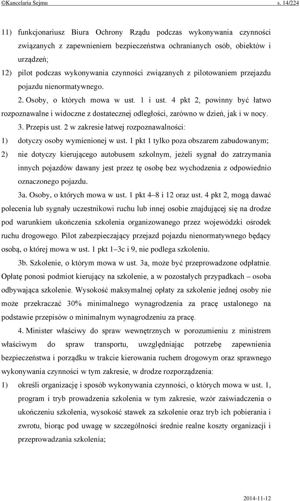 związanych z pilotowaniem przejazdu pojazdu nienormatywnego. 2. Osoby, o których mowa w ust. 1 i ust.