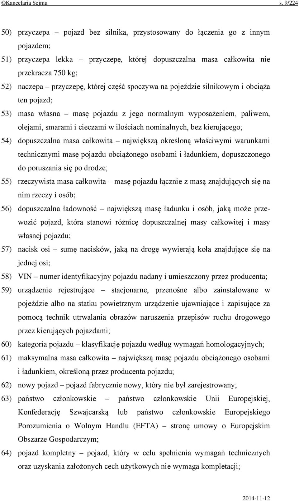 której część spoczywa na pojeździe silnikowym i obciąża ten pojazd; 53) masa własna masę pojazdu z jego normalnym wyposażeniem, paliwem, olejami, smarami i cieczami w ilościach nominalnych, bez