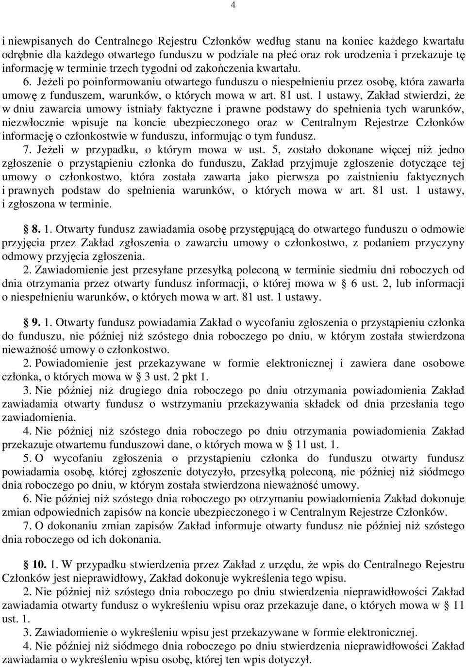 1 ustawy, Zakład stwierdzi, że w dniu zawarcia umowy istniały faktyczne i prawne podstawy do spełnienia tych warunków, niezwłocznie wpisuje na koncie ubezpieczonego oraz w Centralnym Rejestrze