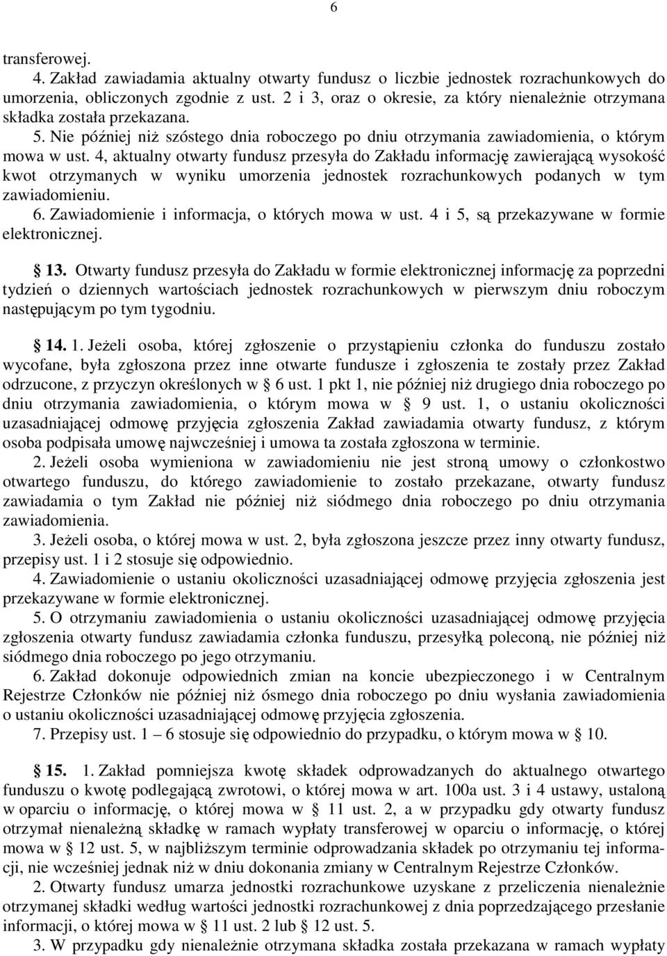 4, aktualny otwarty fundusz przesyła do Zakładu informację zawierającą wysokość kwot otrzymanych w wyniku umorzenia jednostek rozrachunkowych podanych w tym zawiadomieniu. 6.