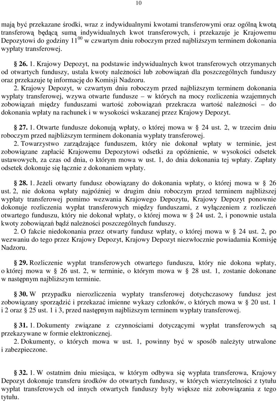 Krajowy Depozyt, na podstawie indywidualnych kwot transferowych otrzymanych od otwartych funduszy, ustala kwoty należności lub zobowiązań dla poszczególnych funduszy oraz przekazuje tę informację do