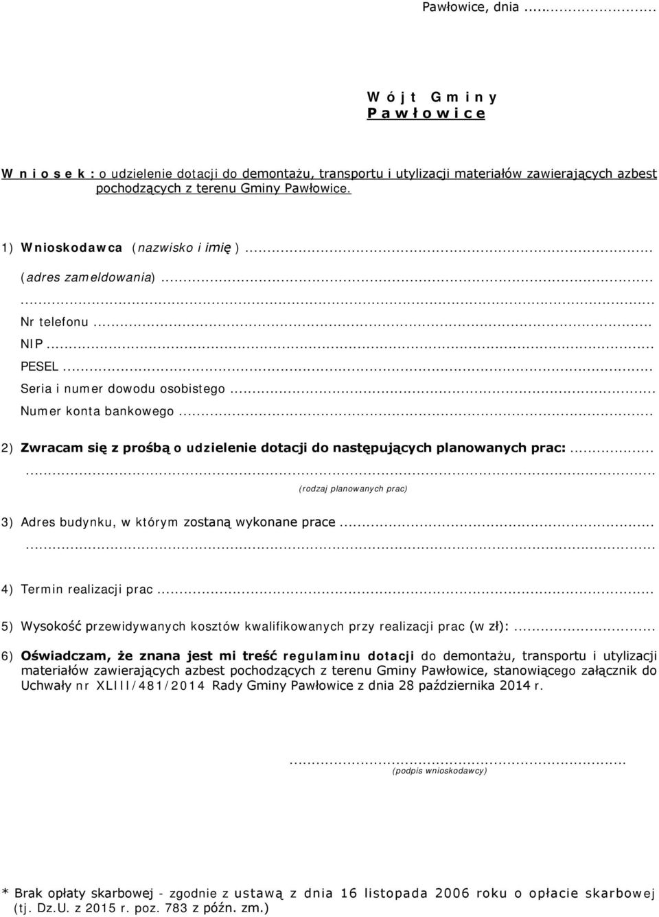 .. 2) Zwracam się z prośbą o udzielenie dotacji do następujących planowanych prac:...... (rodzaj planowanych prac) 3) Adres budynku, w którym zostaną wykonane prace...... 4) Termin realizacji prac.