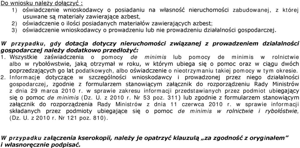 W przypadku, gdy dotacja dotyczy nieruchomości związanej z prowadzeniem działalności gospodarczej należy dodatkowo przedłożyć: 1.