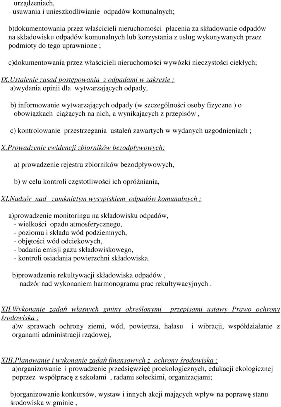 Ustalenie zasad postępowania z odpadami w zakresie ; a)wydania opinii dla wytwarzających odpady, b) informowanie wytwarzających odpady (w szczególności osoby fizyczne ) o obowiązkach ciążących na