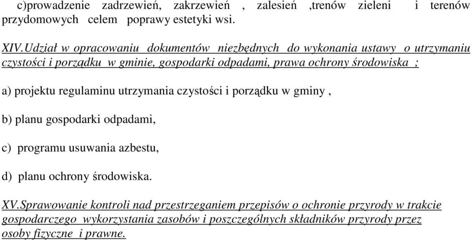 ; a) projektu regulaminu utrzymania czystości i porządku w gminy, b) planu gospodarki odpadami, c) programu usuwania azbestu, d) planu ochrony środowiska.