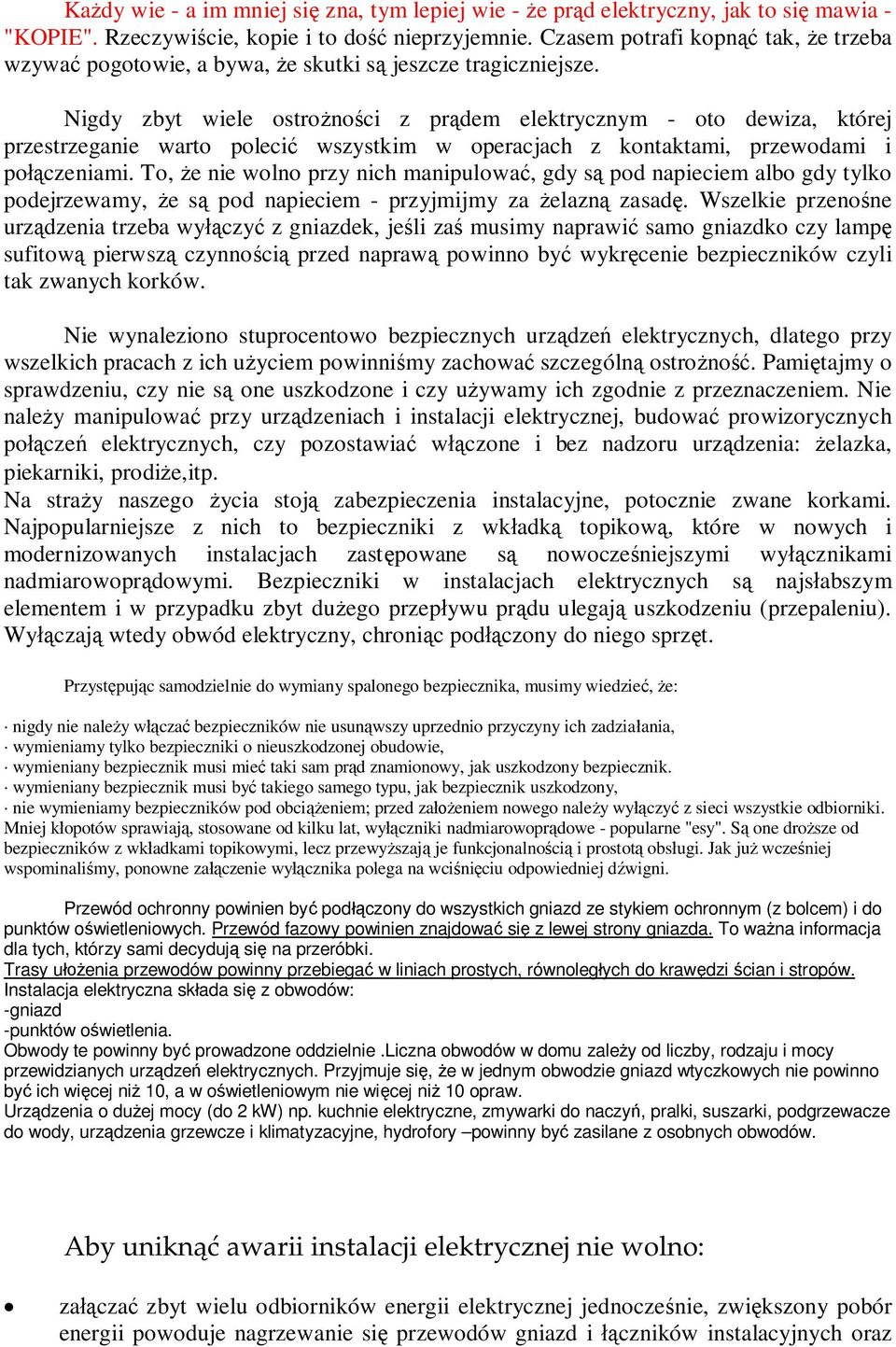 Nigdy zbyt wiele ostrożności z prądem elektrycznym - oto dewiza, której przestrzeganie warto polecić wszystkim w operacjach z kontaktami, przewodami i połączeniami.