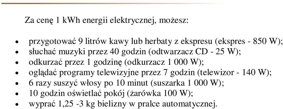 W); oglądać programy telewizyjne przez 7 godzin (telewizor - 140 W); 6 razy suszyć włosy po 10 minut