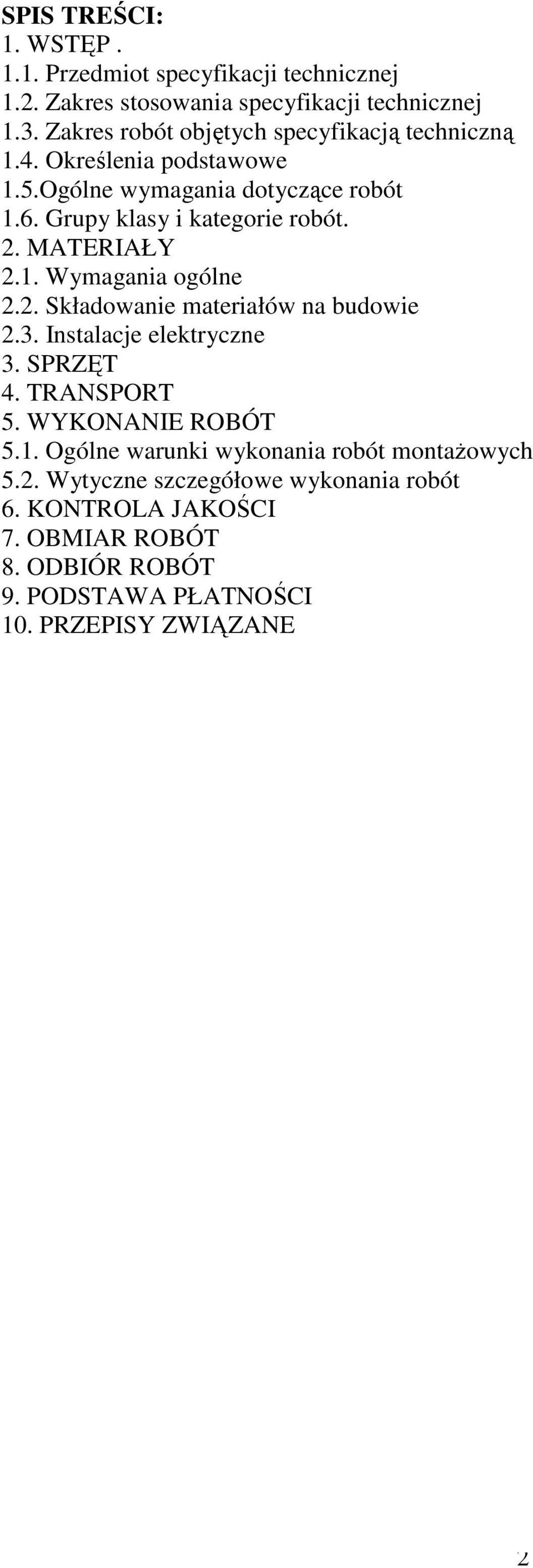 MATERIAŁY 2.1. Wymagania ogólne 2.2. Składowanie materiałów na budowie 2.3. Instalacje elektryczne 3. SPRZĘT 4. TRANSPORT 5. WYKONANIE ROBÓT 5.1. Ogólne warunki wykonania robót montaŝowych 5.