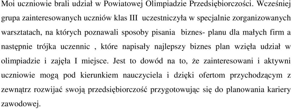 biznes- planu dla małych firm a następnie trójka uczennic, które napisały najlepszy biznes plan wzięła udział w olimpiadzie i zajęła I miejsce.