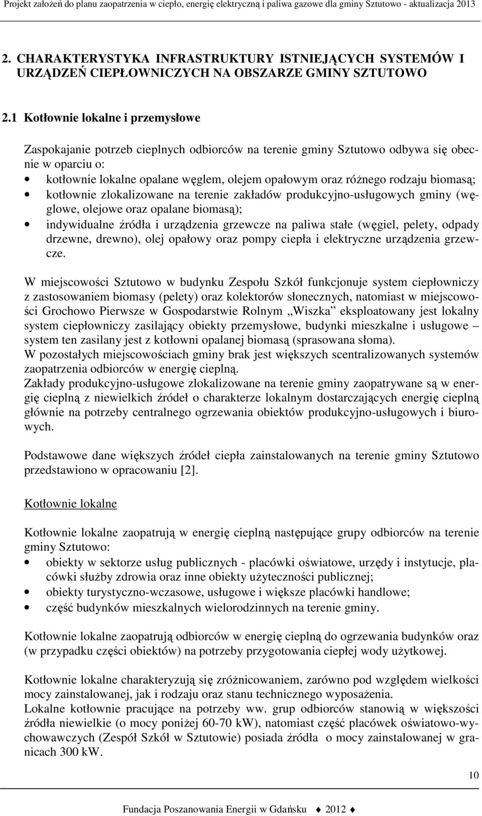 rodzaju biomasą; kotłownie zlokalizowane na terenie zakładów produkcyjno-usługowych gminy (węglowe, olejowe oraz opalane biomasą); indywidualne źródła i urządzenia grzewcze na paliwa stałe (węgiel,