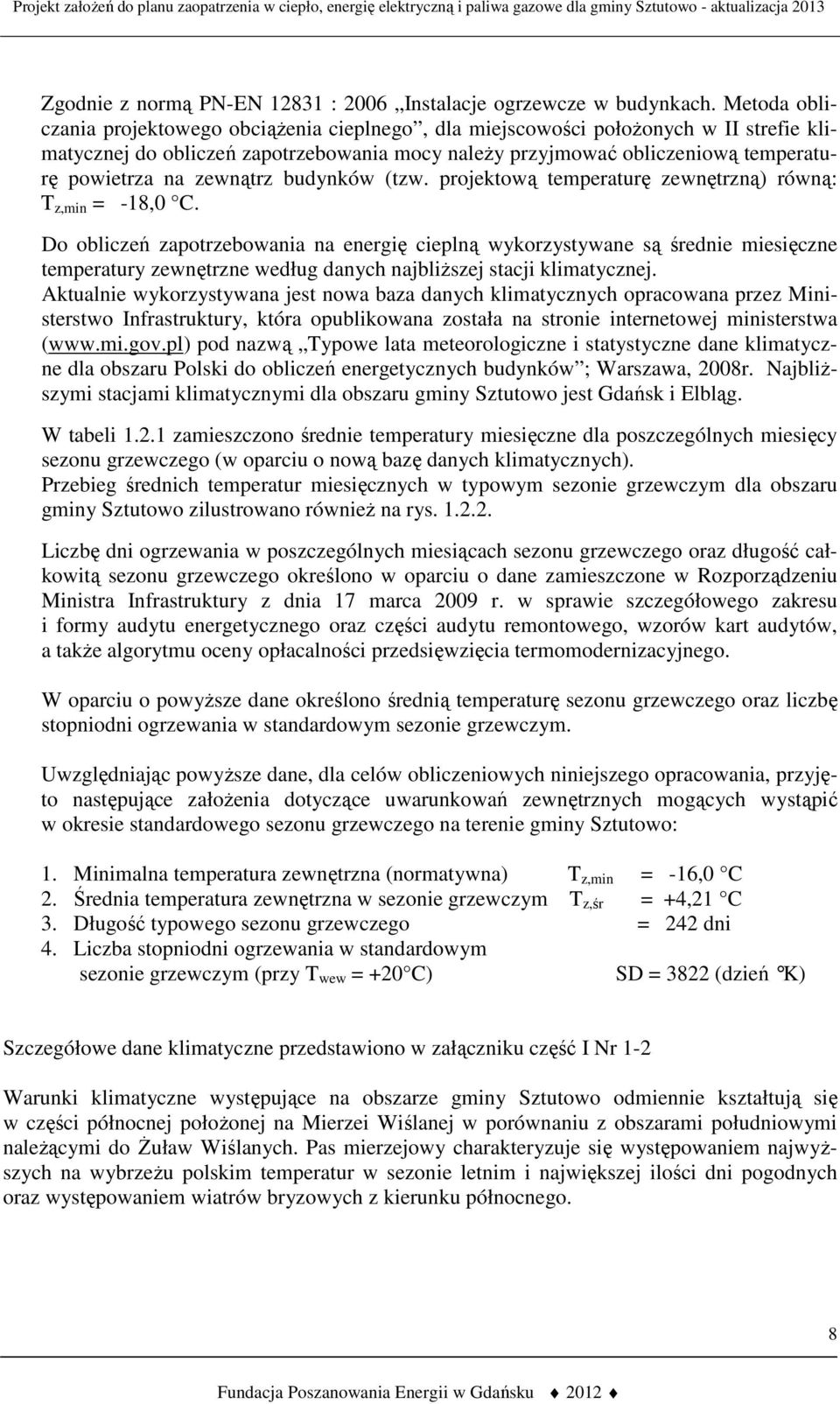 zewnątrz budynków (tzw. projektową temperaturę zewnętrzną) równą: T z,min = -18,0 C.