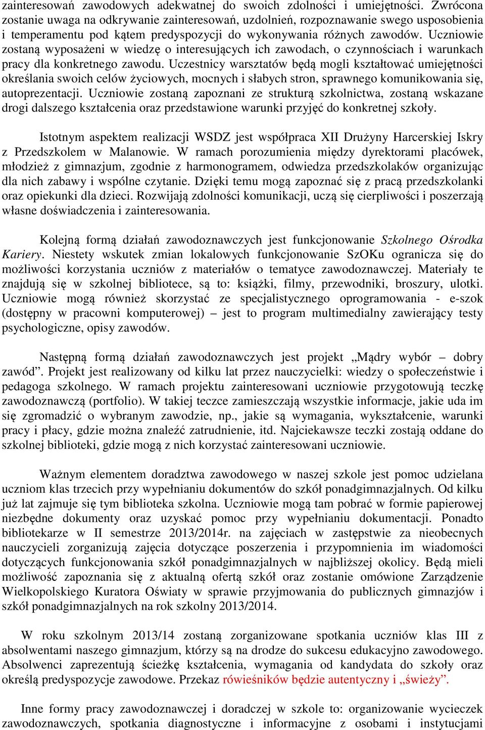 Uczniowie zostaną wyposażeni w wiedzę o interesujących ich zawodach, o czynnościach i warunkach pracy dla konkretnego zawodu.