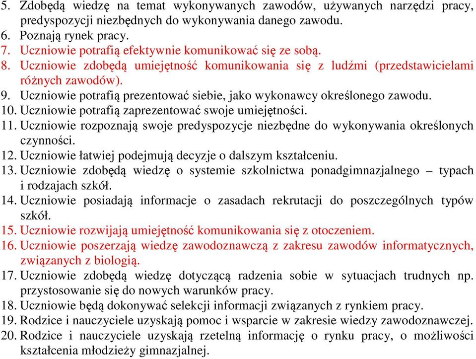 Uczniowie potrafią prezentować siebie, jako wykonawcy określonego zawodu. 10. Uczniowie potrafią zaprezentować swoje umiejętności. 11.