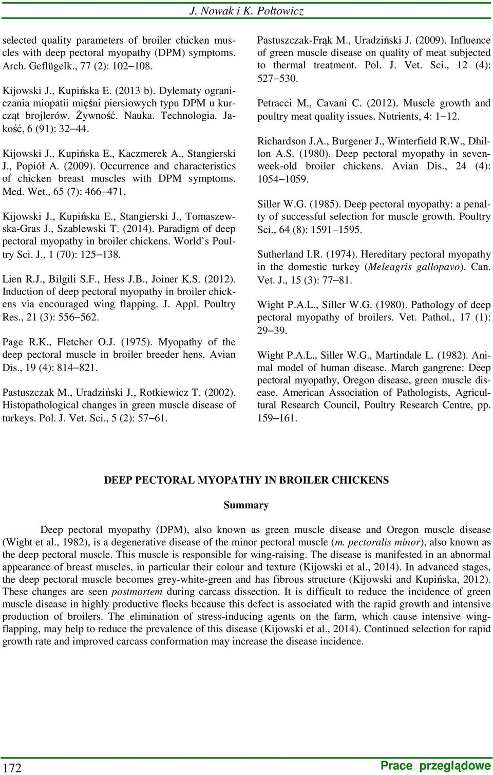 (2009). Occurrence and characteristics of chicken breast muscles with DPM symptoms. Med. Wet., 65 (7): 466 471. Kijowski J., Kupińska E., Stangierski J., Tomaszewska-Gras J., Szablewski T. (2014).