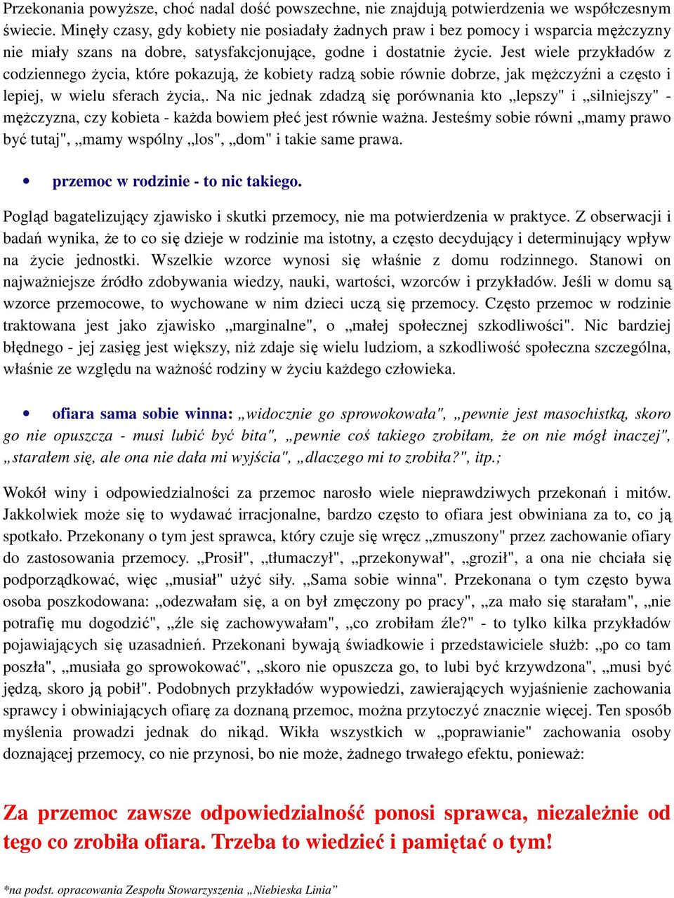 Jest wiele przykładów z codziennego życia, które pokazują, że kobiety radzą sobie równie dobrze, jak mężczyźni a często i lepiej, w wielu sferach życia,.