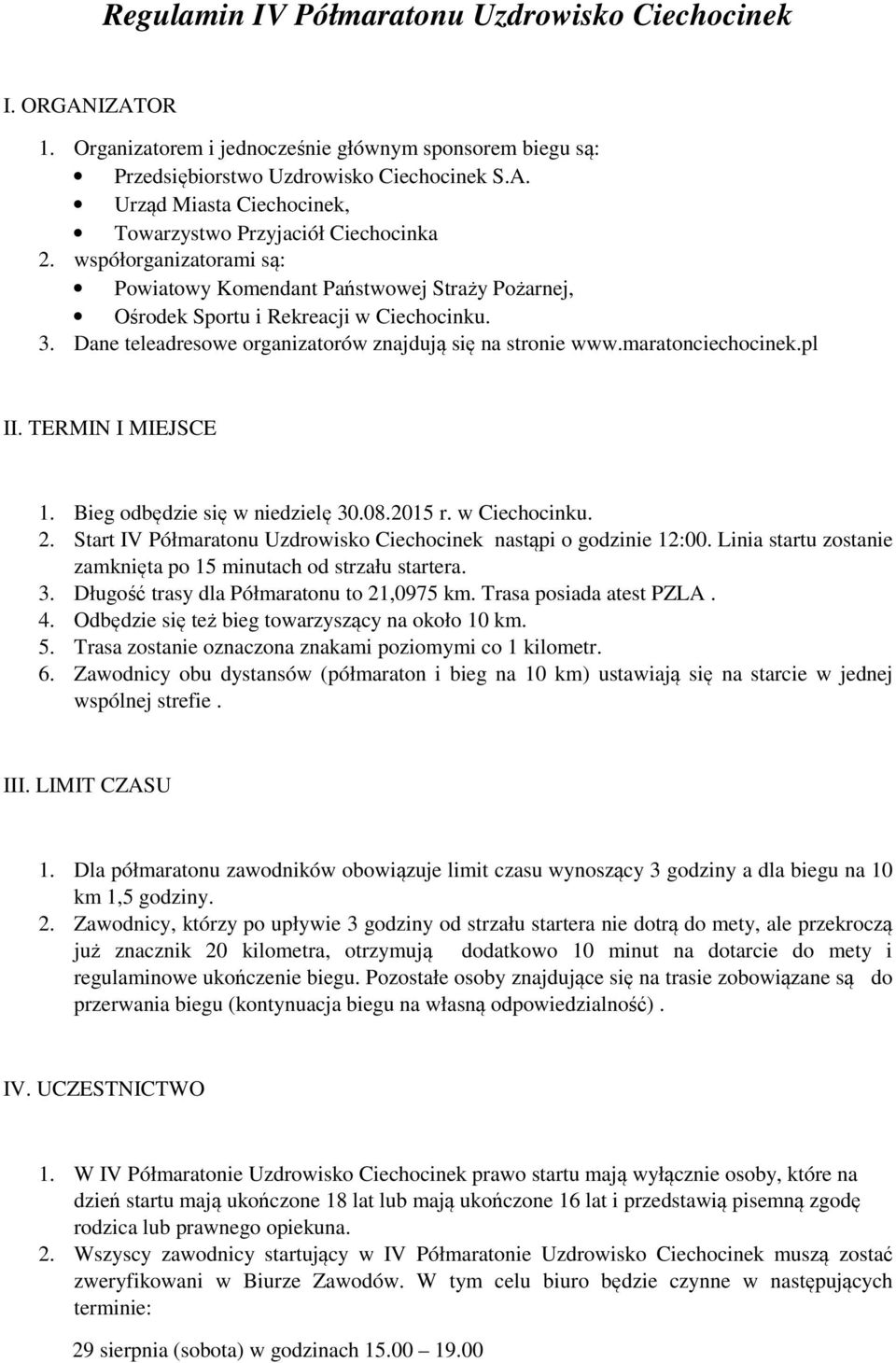 pl II. TERMIN I MIEJSCE 1. Bieg odbędzie się w niedzielę 30.08.2015 r. w Ciechocinku. 2. Start IV Półmaratonu Uzdrowisko Ciechocinek nastąpi o godzinie 12:00.
