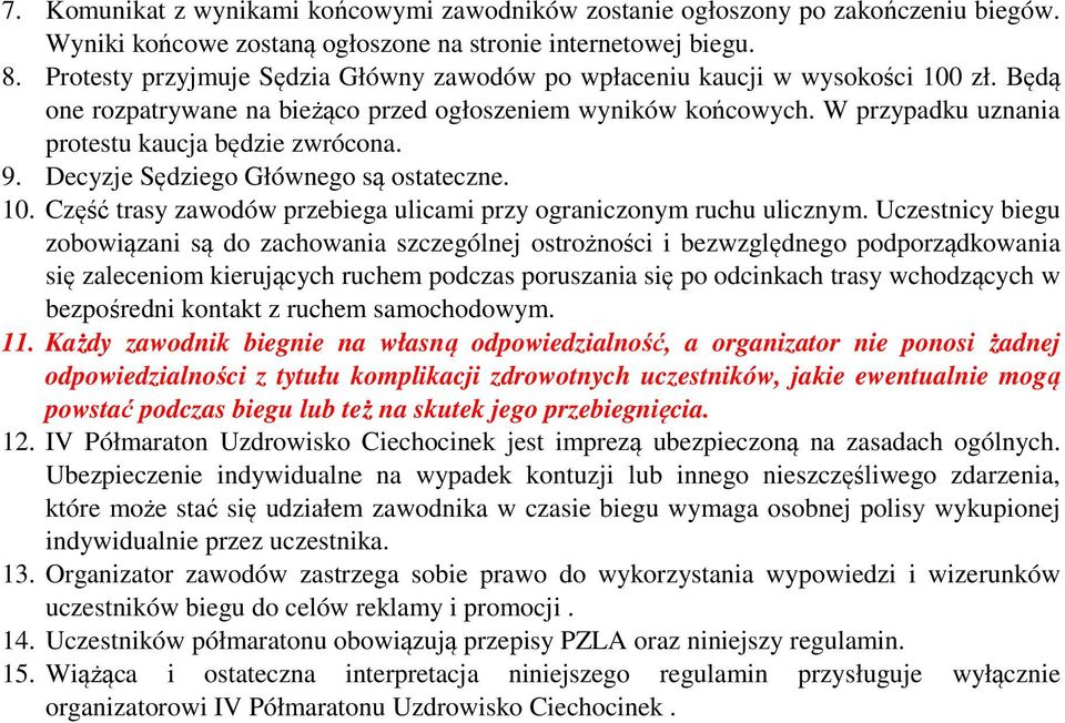 W przypadku uznania protestu kaucja będzie zwrócona. 9. Decyzje Sędziego Głównego są ostateczne. 10. Część trasy zawodów przebiega ulicami przy ograniczonym ruchu ulicznym.