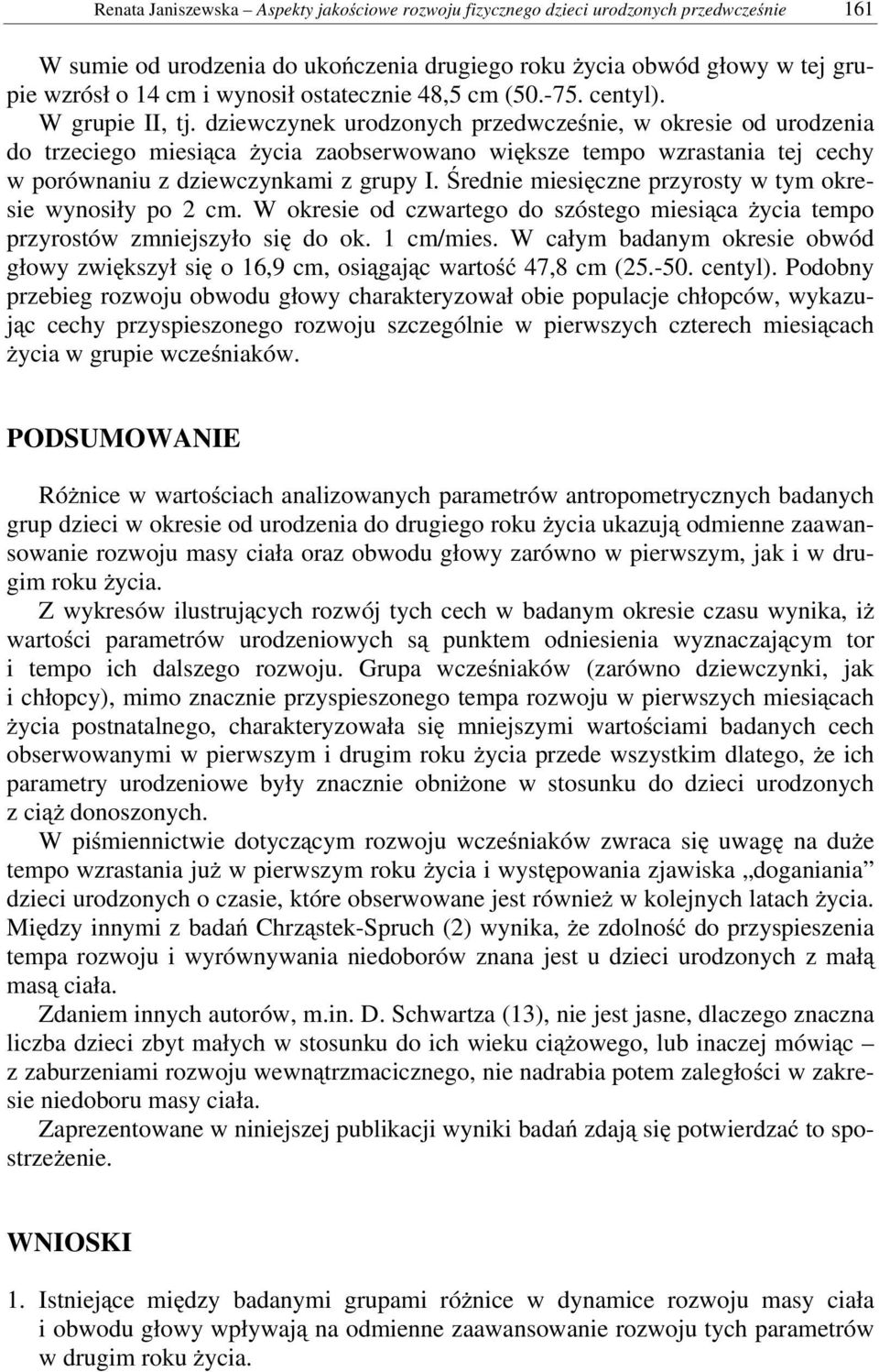 dziewczynek urodzonych przedwcześnie, w okresie od urodzenia do trzeciego miesiąca życia zaobserwowano większe tempo wzrastania tej cechy w porównaniu z dziewczynkami z grupy I.