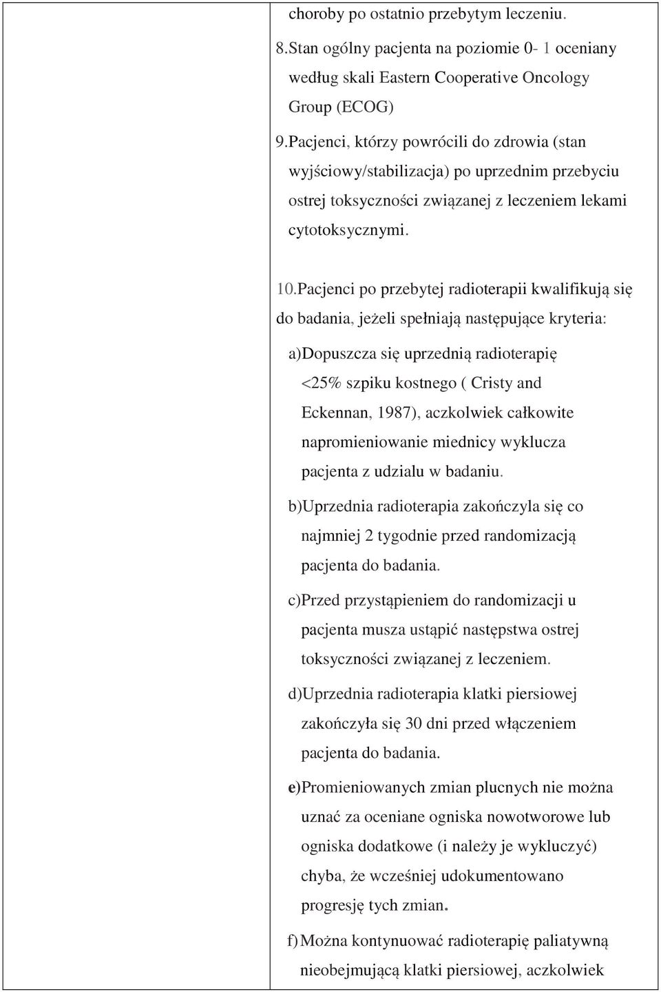 Pacjenci po przebytej radioterapii kwalifikują się do badania, jeżeli spełniają następujące kryteria: a)dopuszcza się uprzednią radioterapię <25% szpiku kostnego ( Cristy and Eckennan, 1987),