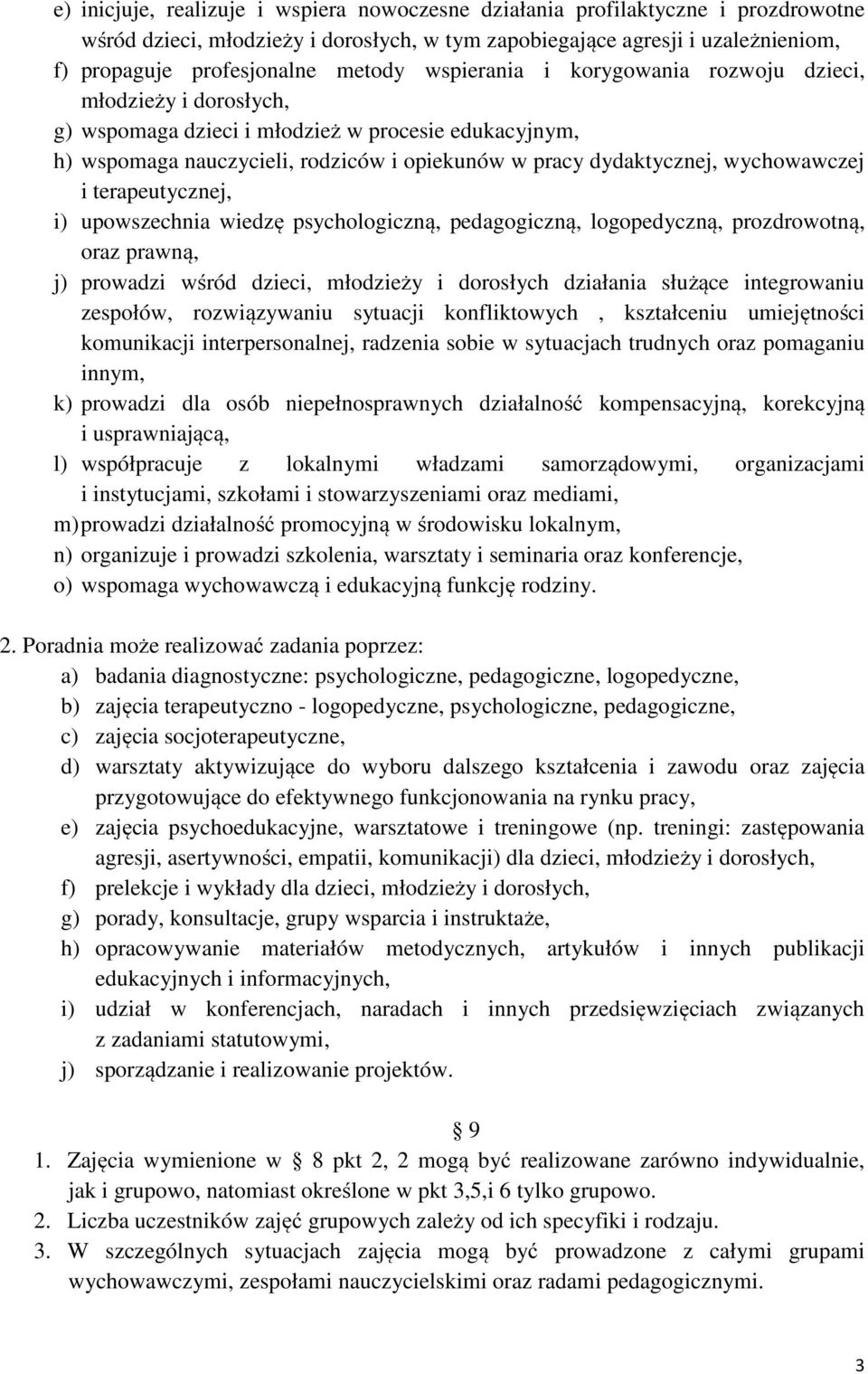 i terapeutycznej, i) upowszechnia wiedzę psychologiczną, pedagogiczną, logopedyczną, prozdrowotną, oraz prawną, j) prowadzi wśród dzieci, młodzieży i dorosłych działania służące integrowaniu