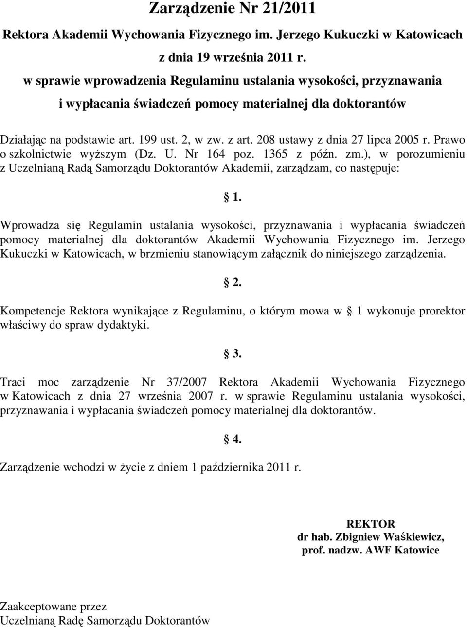 208 ustawy z dnia 27 lipca 2005 r. Prawo o szkolnictwie wyŝszym (Dz. U. Nr 164 poz. 1365 z późn. zm.), w porozumieniu z Uczelnianą Radą Samorządu Doktorantów Akademii, zarządzam, co następuje: 1.