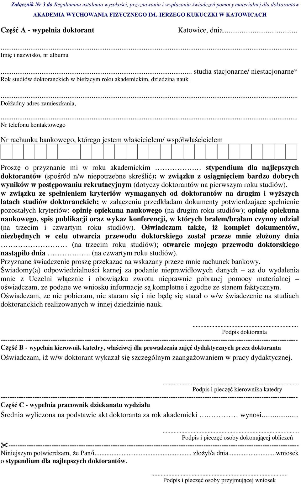 stypendium dla najlepszych doktorantów (spośród n/w niepotrzebne skreślić): w związku z osiągnięciem bardzo dobrych wyników w postępowaniu rekrutacyjnym (dotyczy doktorantów na pierwszym roku