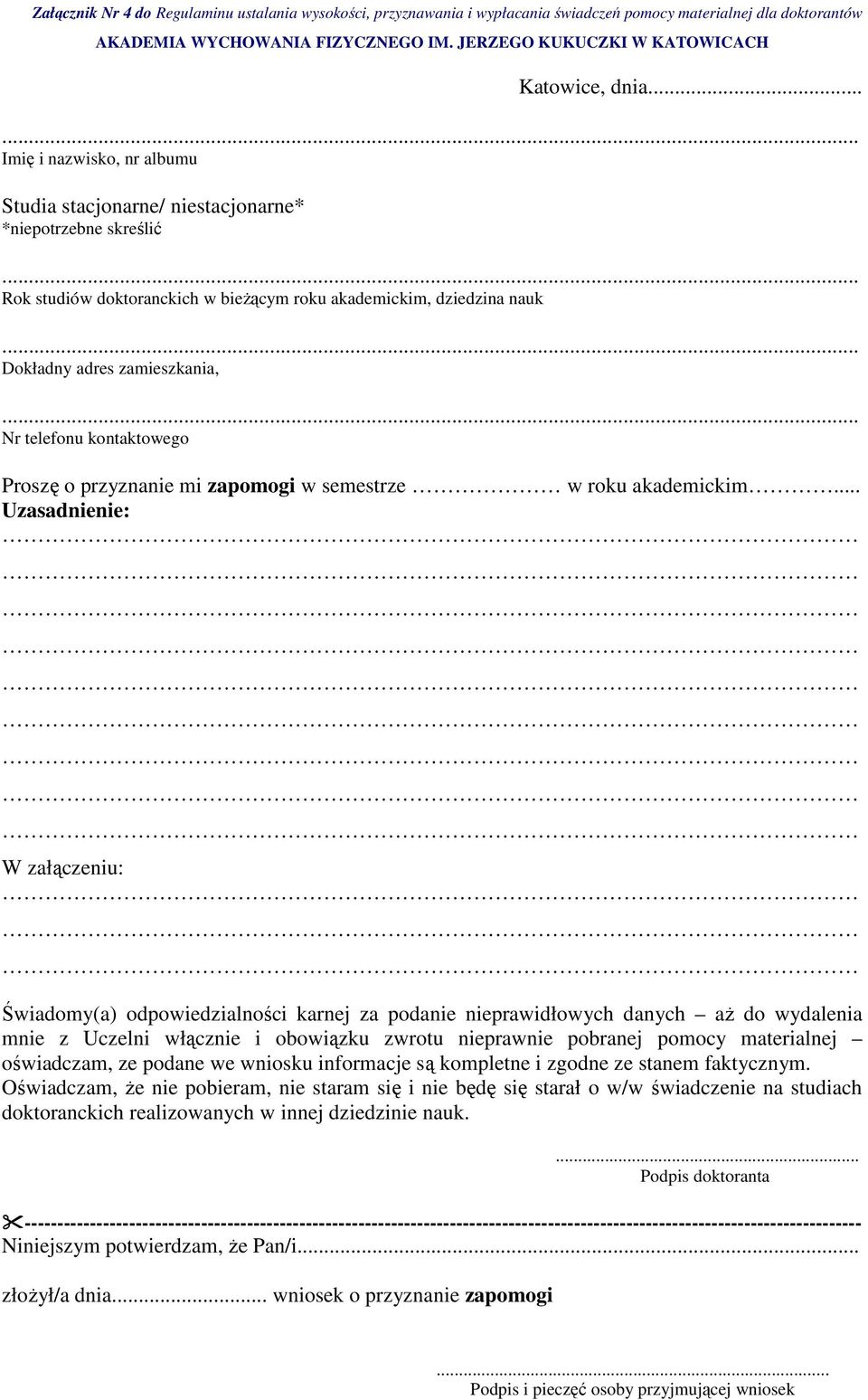 .. Uzasadnienie: W załączeniu: Świadomy(a) odpowiedzialności karnej za podanie nieprawidłowych danych aŝ do wydalenia mnie z Uczelni włącznie i obowiązku zwrotu nieprawnie pobranej pomocy