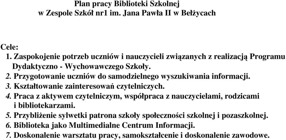 Przygotowanie uczniów do samodzielnego wyszukiwania informacji. 3. Kształtowanie zainteresowań czytelniczych. 4.